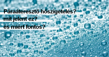 Páraáteresztő hőszigetelés? Mit jelent ez és miért fontos?
